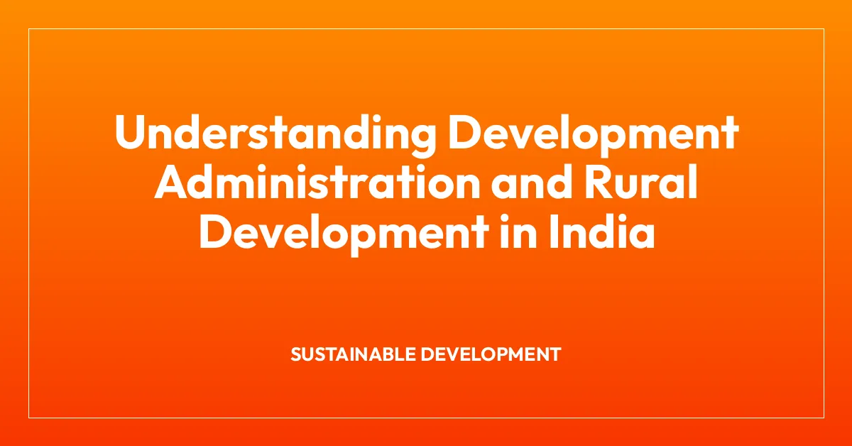 Understanding Development Administration and Rural Development in India ...